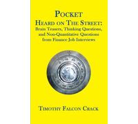 [[Pocket Heard on the Street: Brain Teasers, Thinking Questions, and Non-Quantitative Questions from Finance Job Interviews]] [By: Timothy Falcon Crack] [January, 2014]