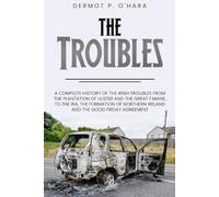 Pocket History: The Troubles: A Complete History of The Irish Troubles from The Plantation of Ulster and The Great Famine, to The IRA, The Formation of Northern Ireland and The Good Friday Agreement
