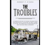 Pocket History: The Troubles: A Complete History of The Irish Troubles from The Plantation of Ulster and The Great Famine, to The IRA, The Formation of Northern Ireland and The Good Friday Agreement