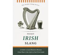 Pocket Irish Slang | No Nonsense. Just Pure Irish: Decode the Dialect of the Emerald Isle, Words, Phrases & Proper Irish Sayings