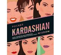 Pocket Kardashian Wisdom: Sassy, Shameless and Surprisingly Profound Quotes From the Whole Family