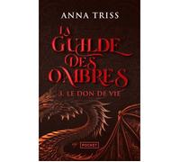 Pocket - La Guilde des Ombres, tome 3 : Le Don de Vie - Triss Anna