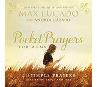 Pocket Prayers for Moms by Max Lucado Max Lucado, (Auteur)