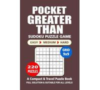 Pocket Puzzle Book: 220 Puzzles, Greater Than Sudoku, Great Sudoku Puzzle Game, A Compact and Travel Puzzle Book, 3 Levels: Easy Medium and Hard, Pocket size 4x6 Inches.
