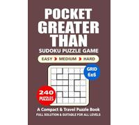 Pocket Puzzle Book: 240 Puzzles, Greater Than 6x6, Great Logic Puzzle Game, A Compact and Travel Puzzle Book, 3 Levels: Easy Medium and Hard, Pocket size 4x6 Inches.