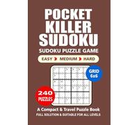 Pocket Puzzle Book: 240 Puzzles, Killer Sudoku 6x6, Great Sudoku Puzzle Game, A Compact and Travel Puzzle Book, 3 Levels: Easy Medium and Hard, Pocket size 4x6 Inches.