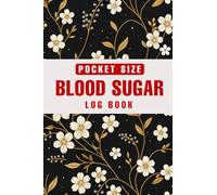Pocket Size Blood Sugar Log Book: Small, Simple & Smart Journal for Diabetic Health- All in One Place