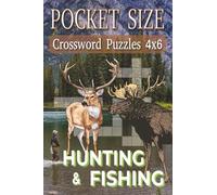 Pocket Size Crossword Puzzles 4x6 Hunting & Fishing: Easy, Mini, Small Travel Compact Size, about Hunting, Fishing, Outdoors and More | 4x6 inches, ... Gift for Vacations, Holidays and Free Times