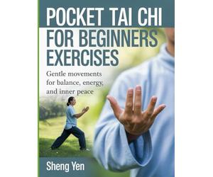 Pocket Tai Chi For Beginners Exercises: Gentle Movement for Balance, Energy and Inner Peace