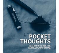 Pocket Thoughts: Reflections on Life, Work, Time, Learning, Love, and Other Things