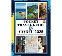 POCKET TRAVEL GUIDE TO CORFU 2025: A Comprehensive and Essential Handbook with Images to Plan Your Trip-Featuring the Best Accommodations, Best Time to Visit, Safety Tips, Top Attractions, and Explo