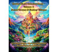 Pocket World Coloring Book for Adults Vol.3: Secret Towers & Fantasy Villages: 50 Fantasy Castles, Magical Lands & Dream Worlds to Color for Relaxation