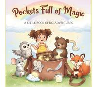 Pockets Full Of Magic: A Little Book Of Big Adventures