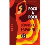 Poco a poco - Débuter en espagnol - A1-A2: Débuter en espagnol. A1-A2