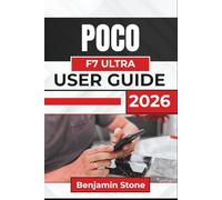 POCO F7 ULTRA USER GUIDE 2026: Setup, Navigation, Connectivity, Camera Use, Performance Care, and Essential Settings for Smooth and Confident Daily Use