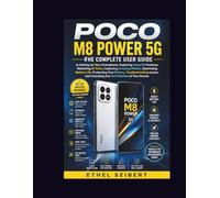 POCO M8 Power 5G: The Complete User Guide to Setting Up Your Smartphone, Exploring HyperOS Features, Mastering AI Tools, Capturing Amazing Photos, ... Issues, and Unlocking the Full Potential o