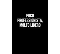 Poco professionista, molto libero: Taccuino per appunti. Quaderno divertente per un collega, amico, amica. Umorismo da ufficio.