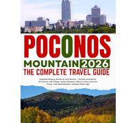 POCONOS MOUNTAINS 2026: THE COMPLETE TRAVEL GUIDE: Essential Planning, Routes & Local Secrets, Outdoor Adventures, Ski Resorts, Fall Foliage, Family Attractions, Where to Stay & Eat and More