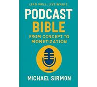 Podcast Bible: From Concept to Monetization
