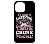 Podcast I'd Rather Be Listening to A True Crime Coque pour iPhone 13 Pro Max