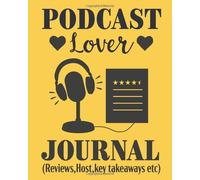 Podcast Lover Journal (Reviews,Host,Key Takeaways Etc): Podcast Notes, Reviews And Key Ideas Of Episodes