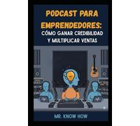 Podcast para Emprendedores: Cómo Ganar Credibilidad y Multiplicar Ventas