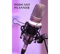 Podcast Planner: A Diary Cum Notebook Containing Checklists To Ensure That Your Podcasts Are Planned, Regulated And Successful