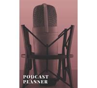 Podcast Planner: A Diary Cum Notebook Containing Checklists To Ensure That Your Podcasts Are Planned, Regulated And Successful