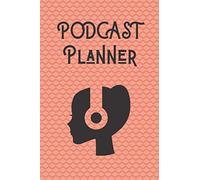 Podcast Planner: Journal Notebook For Podcasters Organize Notes And Key Ideas Of Your Favorite Podcast Episodes