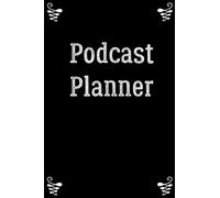 Podcast Planner: The Best Journal For Planning The Perfect Podcast ,Daily Plan Your Podcasts Episodes Goals & Notes, Podcasting Journal, Keep Track, ... Weekly Content Diary, Agenda Organizer