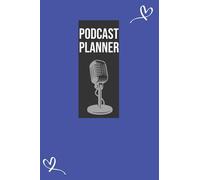 Podcast Planner: The Best Journal For Planning The Perfect Podcast ,Daily Plan Your Podcasts Episodes Goals & Notes, Podcasting Journal, Keep Track, ... Weekly Content Diary, Agenda Organizer