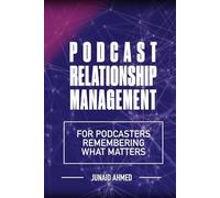 Podcast Relationship Management: For Podcasters Remembering What Matters