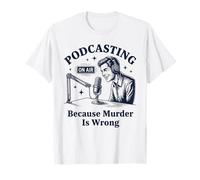 Podcasting Parce Que Le Meurtre est Une Erreur True Crime T-Shirt