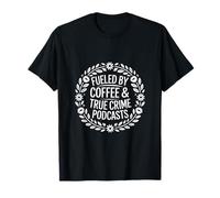 Podcasts alimentés par le café et le vrai crime T-Shirt