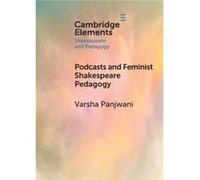 Podcasts and Feminist Shakespeare Pedagogy by Panjwani & Varsha New York University & London Panjwani Varsha New York University London (Auteur)