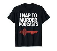 Podcasts I Nap To Murder Podcasts True Crime Sleep Podcast T-Shirt