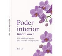 Poder interior - Inner Power: 30 frases inspiradoras para conectar contigo misma · 30 Inspirational Phrases to Reconnect with Yourself