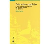 Poder Sobre As Periferiasa Casa De Bragança E O Governo Das Terras No Alentejo (1640-1668) Farrica, Fátima (Auteur)