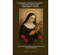 PODEROSA NOVENA A SANTA RITA DE CASCIA POR CAUSAS IMPOSIBLES: UNA ORACIÓN CATÓLICA DE 9 DÍAS PARA LA ESPERANZA, LA SANACIÓN Y LA INTERVENCIÓN DIVINA. (Spanish Edition)