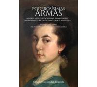 Poderosísimas armas: Mujeres artistas, escritoras, promotoras y protagonistas en la escena cultural andaluza