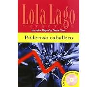Poderoso caballero : Lecture en espagnol pour la 1ère année d'apprentissage. Livre + CD audio (Lola Lago & Asociados : Las nuevas aventuras de Lola Lago)