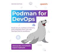 Podman for DevOps Build secure, rootless containers, and integrate them into real DevOps and AI workflows - Alessandro Arrichiello - Packt Publishing - ebook (ePub) - Livre