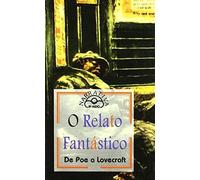 Poe, E: O Relato Fantástico : De Poe A Lovecraft
