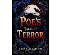 Poe’s Tales of Terror (Bell Maker Annotated Edition): The Essential Gothic Horror Stories with Author Biography and Historical Context