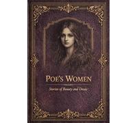 Poe’s Women: Stories of Beauty and Decay