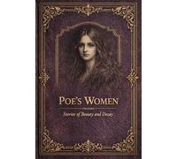 Poe’s Women: Stories of Beauty and Decay