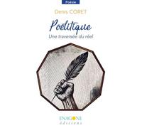 Poélitique Une traversée du réel - Denis Coret - Enagone - broché - Poésie