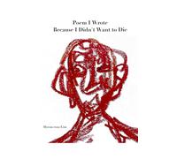 Poem I Wrote Because I Didn't Want to Die