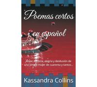 Poemas cortos en español: Amor, tristeza, alegría y desilusión de una simple mujer de cuarenta y tantos...