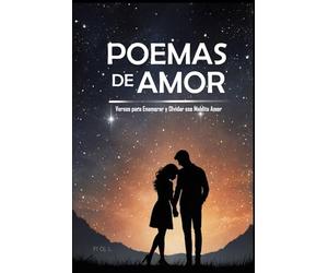 Poemas de Amor: Versos para Enamorar y Olvidar ese Maldito Amor: Si te rompieron el corazón, este libro es para ti. Los mejores poemas para sanar y volver a creer en el amor.